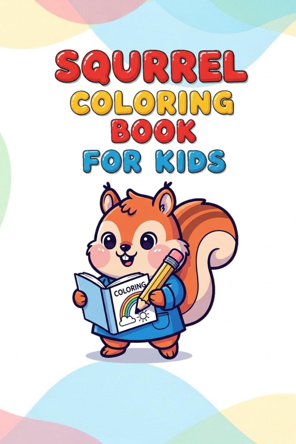 Cute Squirrel Coloring Book for Kids: Fun and Adorable Squirrel Coloring Pages for Kids Ages 3–8 | Easy, Simple & Relaxing Animal Coloring Book 30 pages