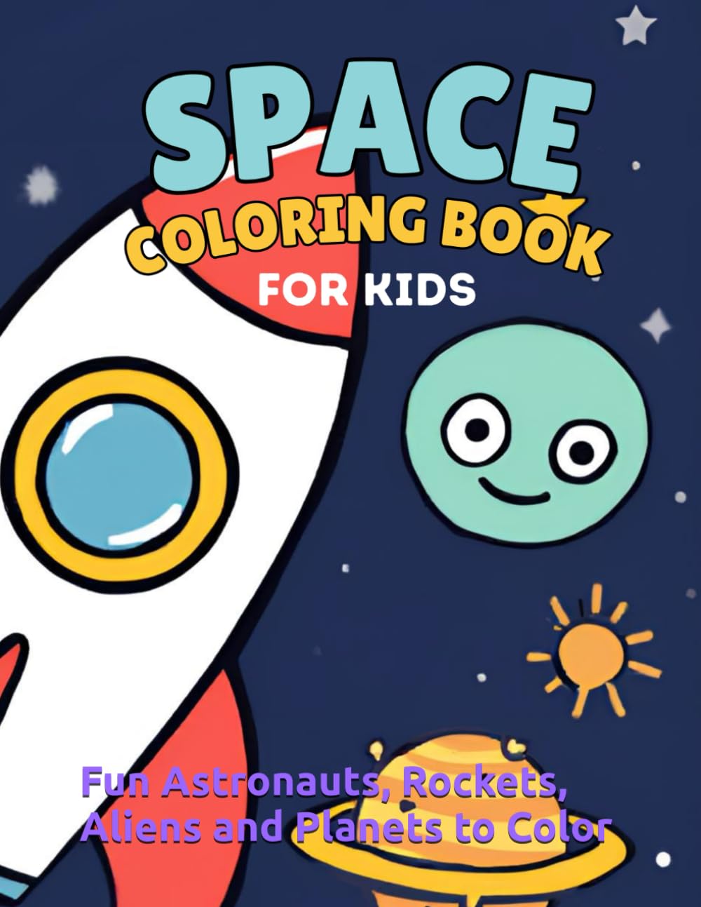 Space Coloring Book for Kids: Fun Astronauts, Rockets, Aliens and Planets to Color