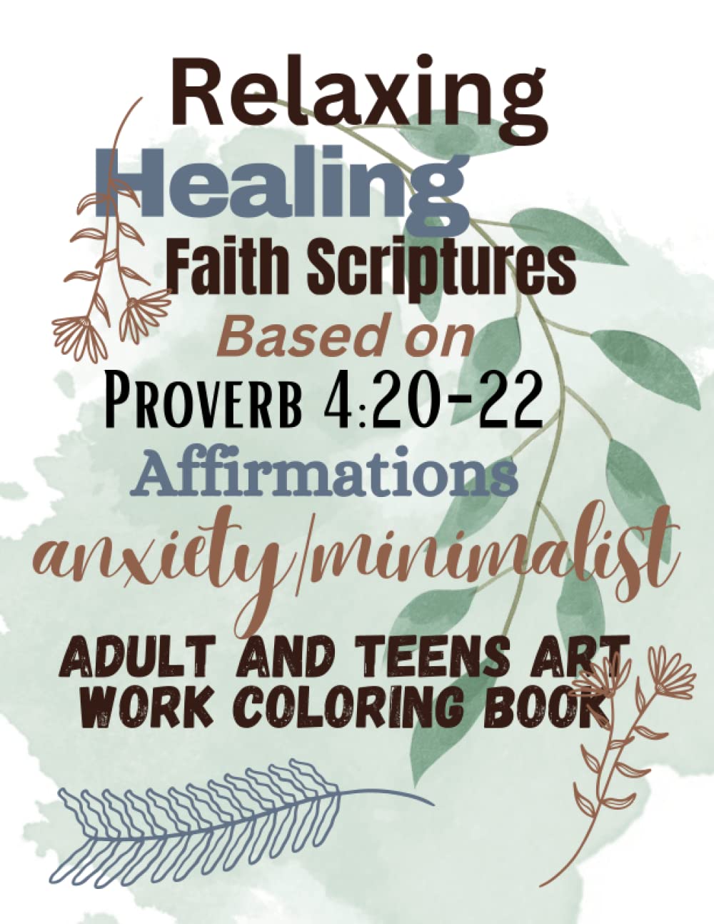 Relaxing Healing Faith Scriptures Based on Proverb 4:20-22 Affirmations Anxiety Minimalist Adult and Teens Art Work Coloring Book: Color Your Way To Health