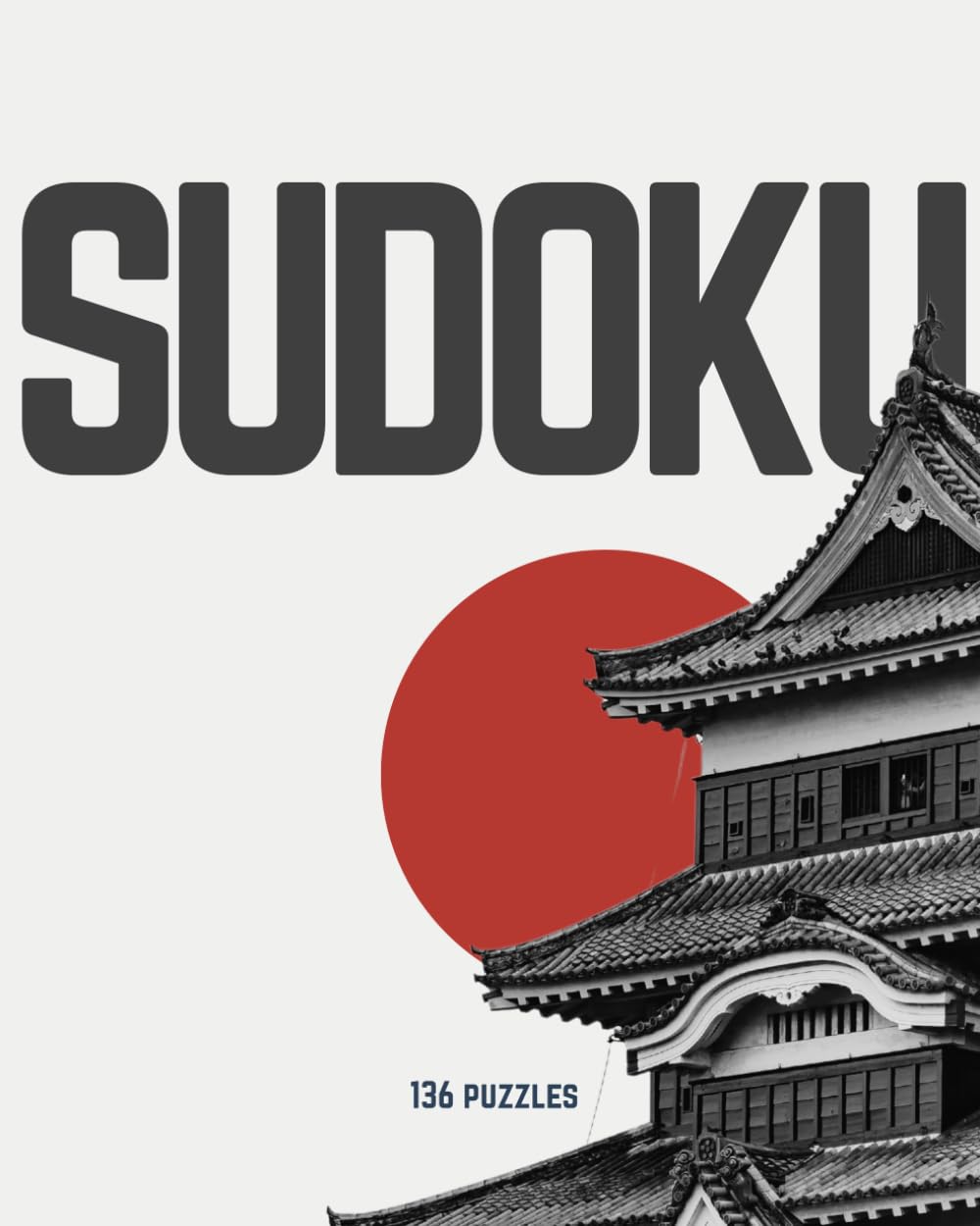Minimalist Japanese Sudoku Puzzle Book: 136 Classic Sudoku Puzzles with Solutions | Large Print 8 x 10 in | A Calming Zen-Style Sudoku Experience for ... Mindfulness, Concentration & Mental Sharpness