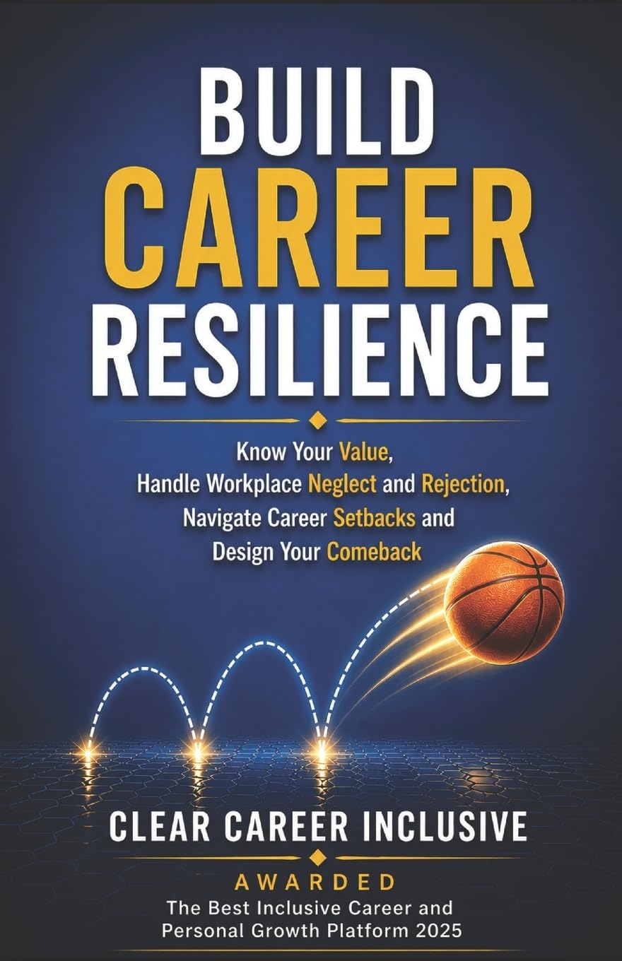 BUILD CAREER RESILIENCE: Know Your Value, Handle Workplace Neglect and Rejection, Navigate Career Setbacks, and Design Your Comeback