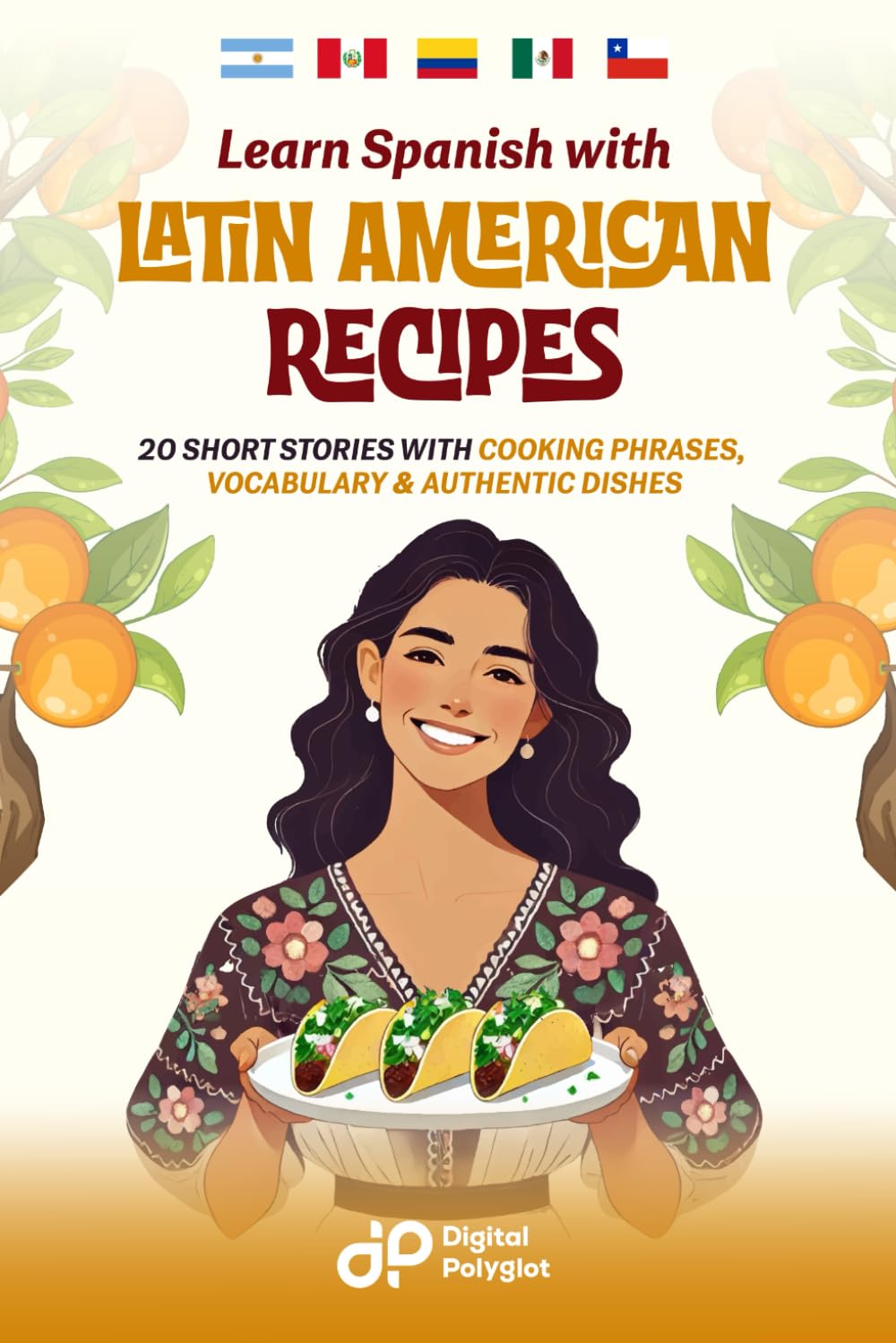 Learn Spanish with Latin American Recipes: 20 Short Stories with Cooking Phrases, Vocabulary & Authentic Dishes (Latin American Spanish) (Spanish