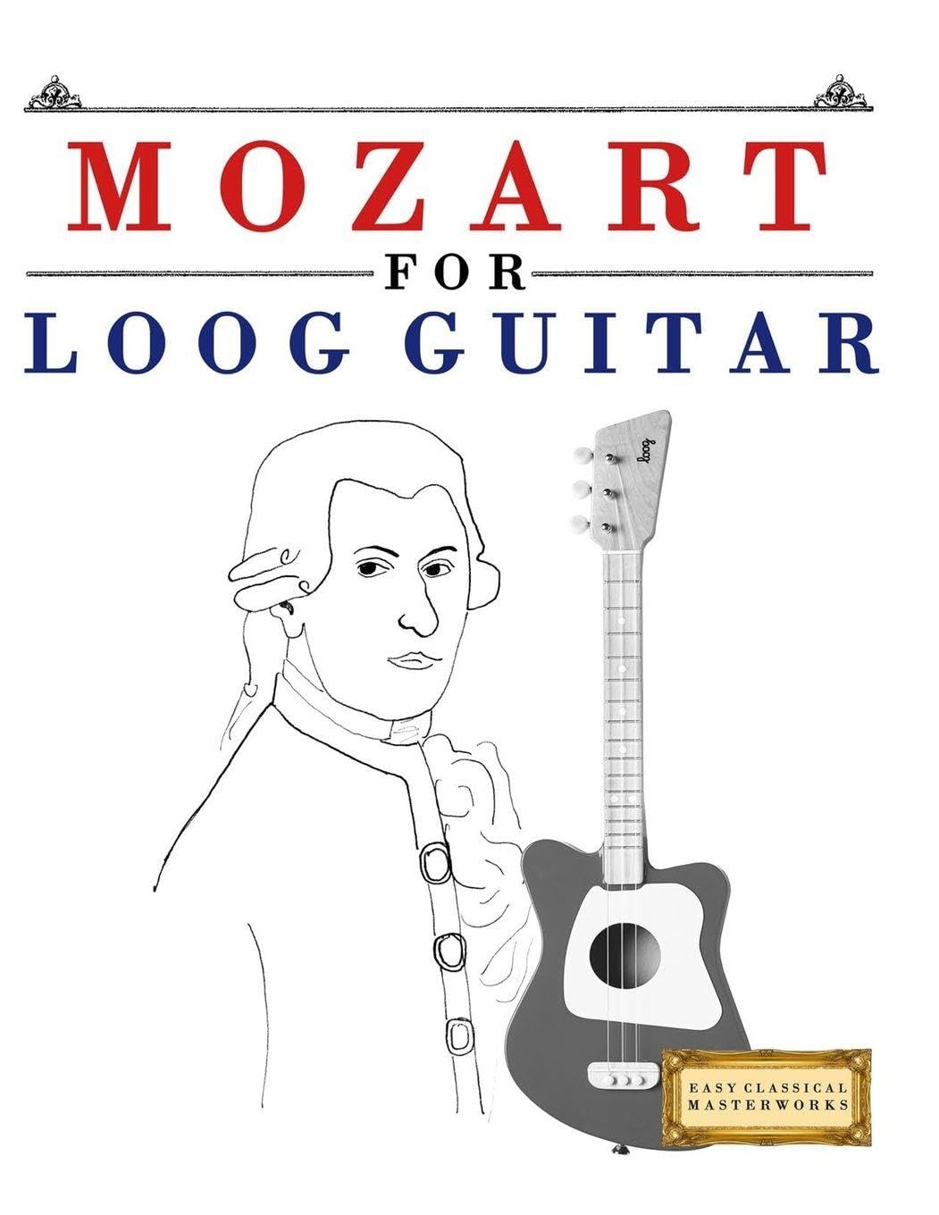 Mozart for Loog Guitar: 10 Easy Themes for Loog Guitar Beginner Book