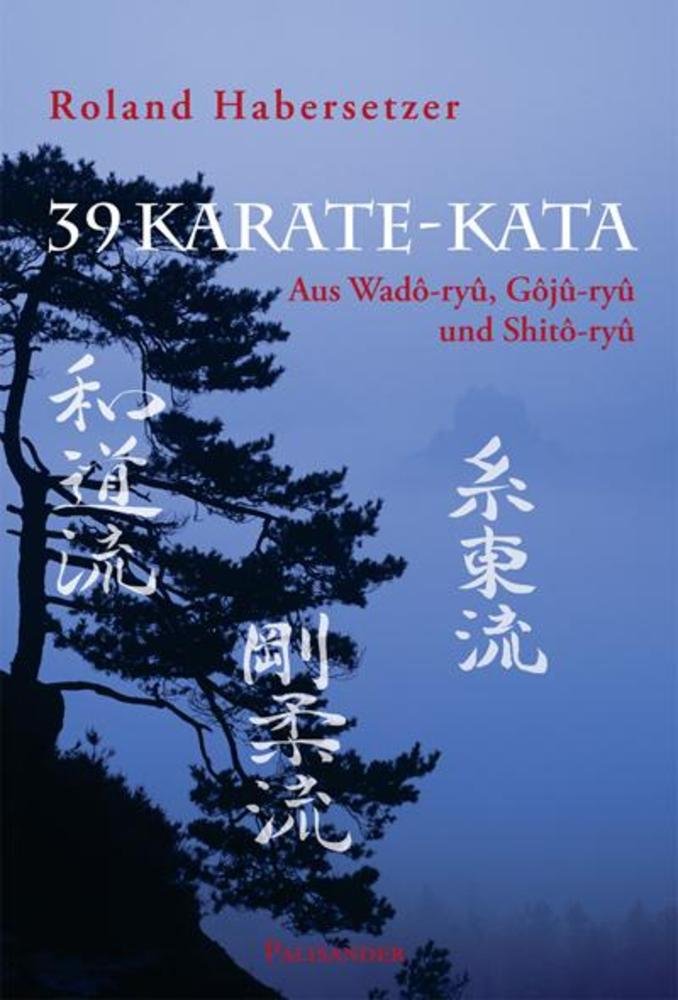 39 Karate-Kata: Aus Wado-ryu, Goju-ryu und Shito-ryu