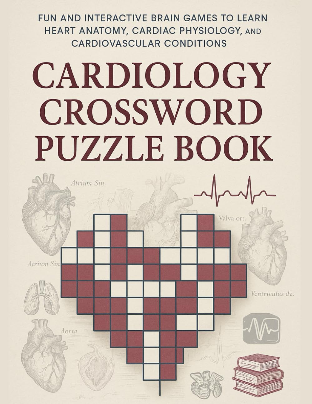 Cardiology Crossword Puzzle Book: Fun and Interactive Brain Games to Learn Heart Anatomy, Cardiac Physiology, and Cardiovascular Conditions