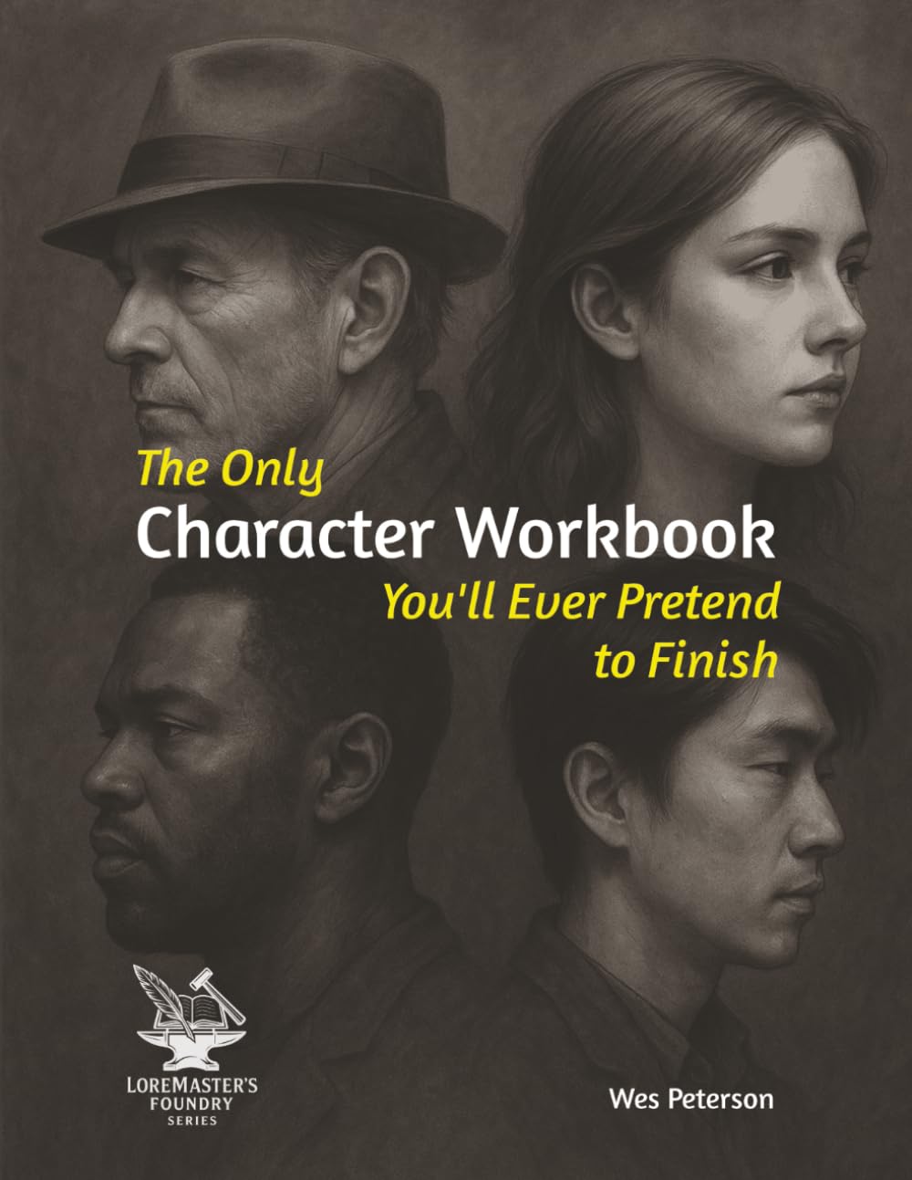 The Only Character Workbook You'll Ever Pretend to Finish (LoreMaster's Foundry Series)