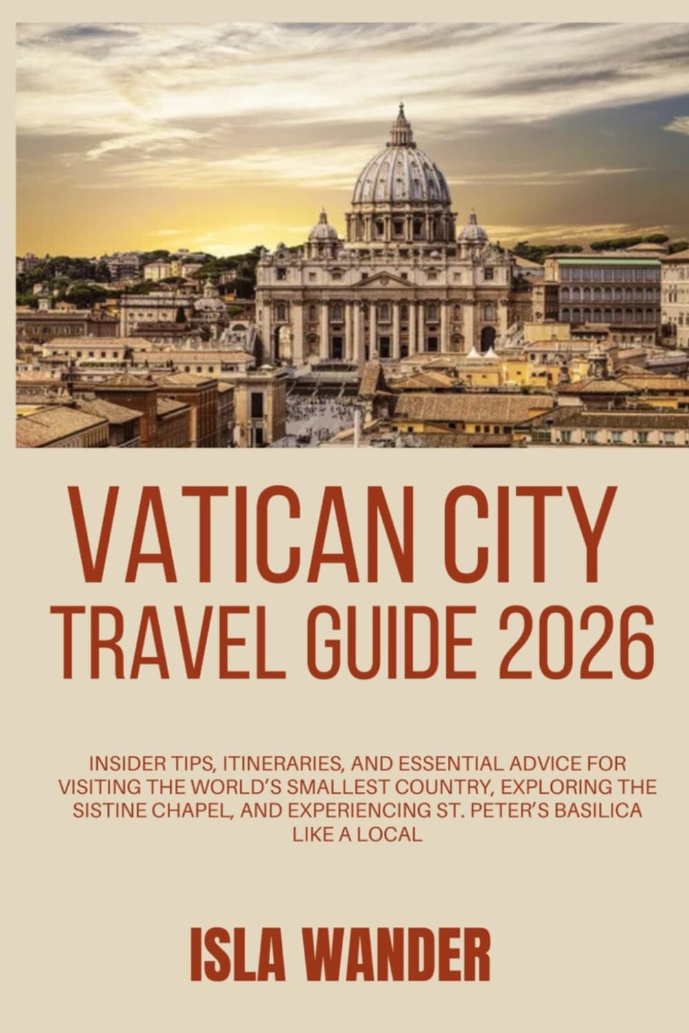 Vatican City Travel Guide 2026: Insider Tips, Itineraries, and Essential Advice for Visiting the World’s Smallest Country, Exploring the Sistine Chapel