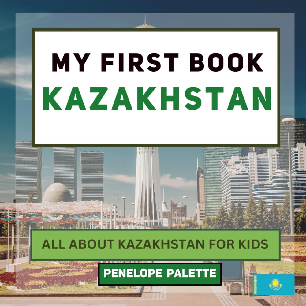 My First Book - Kazakhstan: All About Kazakhstan For Kids (My First Book - World Edition)
