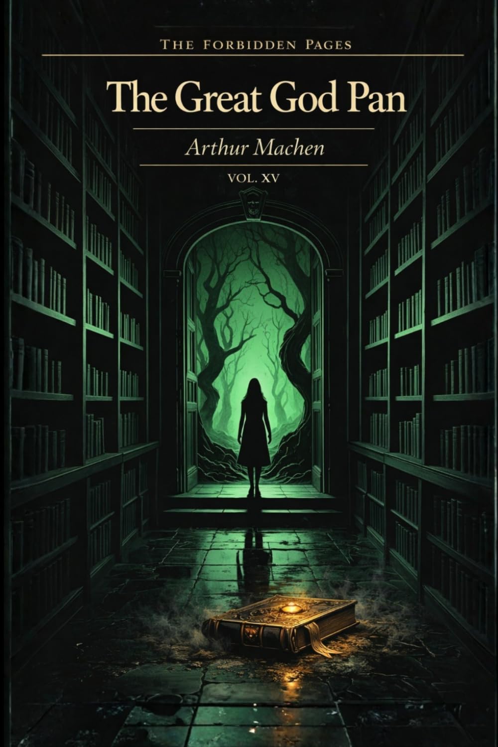 The Great God Pan & Other Stories — Collector’s Annotated Edition (Forbidden Pages, Vol. XV): The Vision That Destroys | Gothic Horror Classic: A ... horror that modern fiction has never escaped