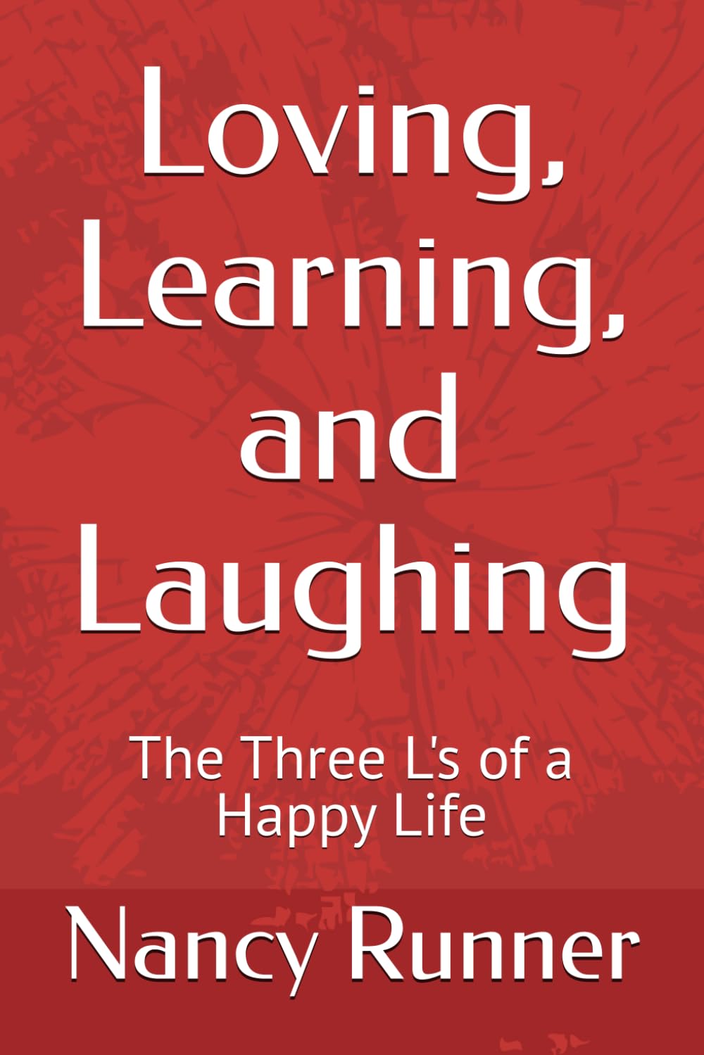 Loving, Learning, and Laughing: The Three L's of a Happy Life