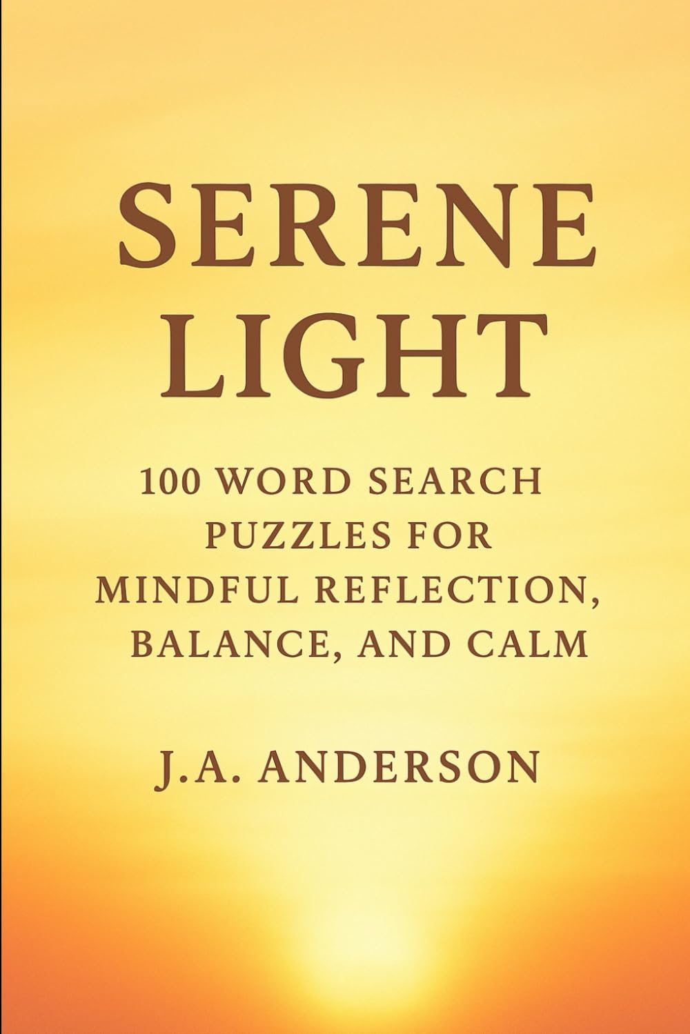 Serene Light: Book 21 in the peaceful collection of 100 word search puzzles to bring clarity, balance, and quiet joy to your day.