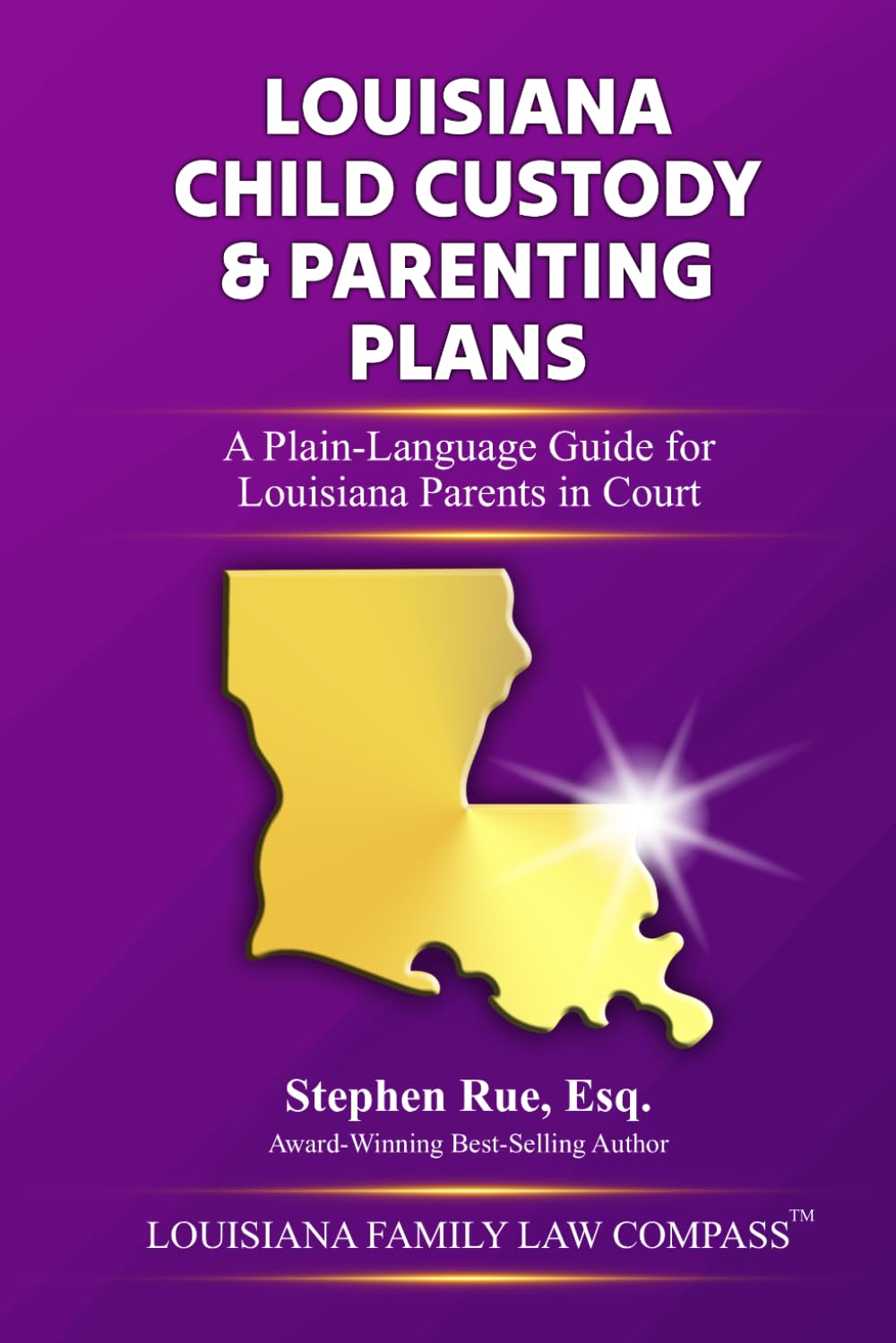 Louisiana Child Custody & Parenting Plans: A Plain-Language Guide for Louisiana Parents in Court (Louisiana Family Law Compass Series)