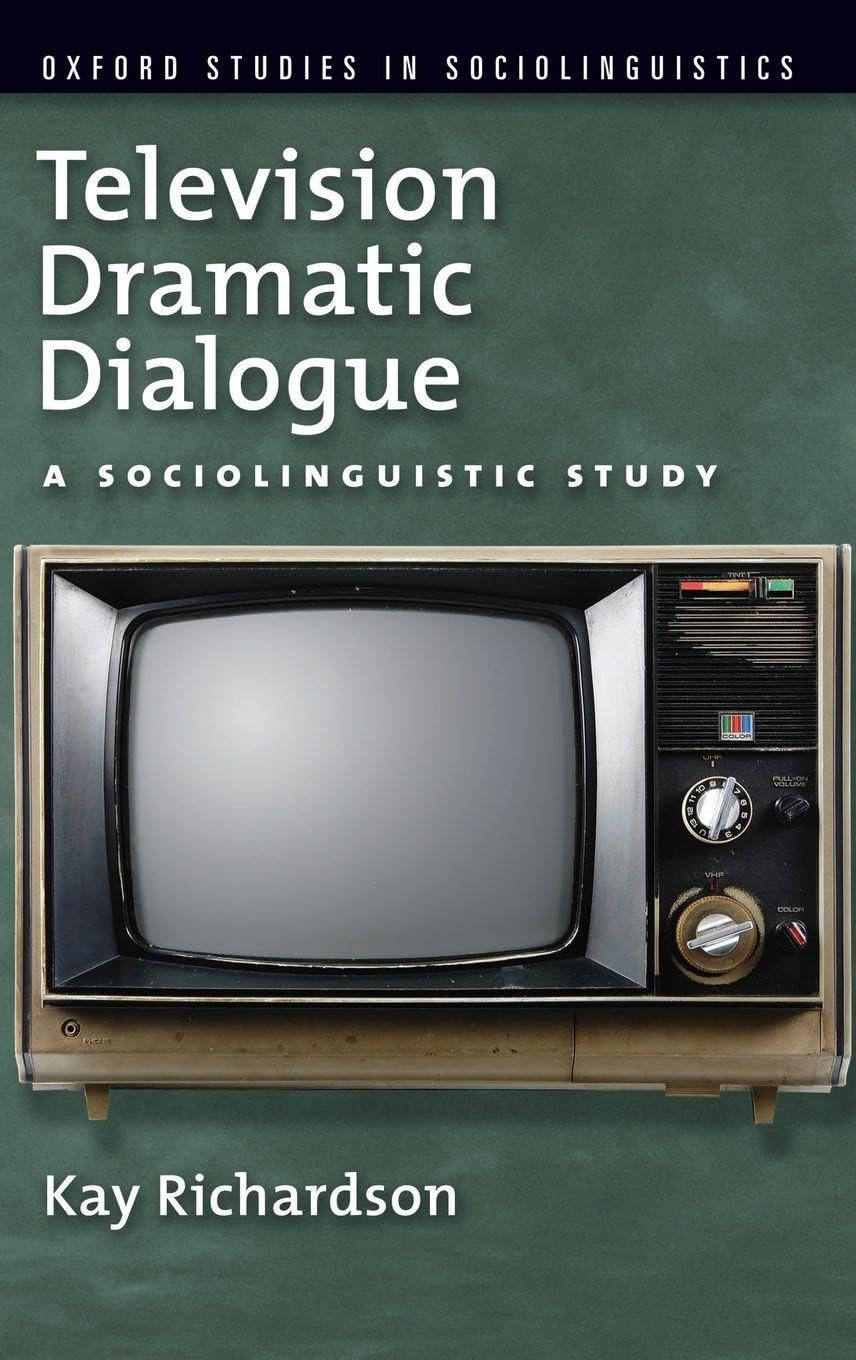 Television Dramatic Dialogue: A Sociolinguistic Study (Oxford Studies in Sociolinguistics)