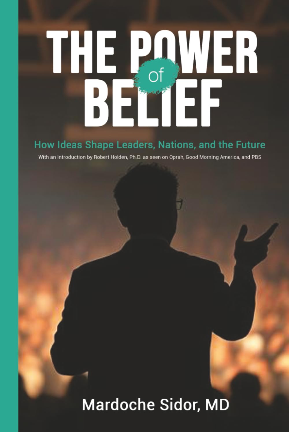 The Power of Belief: How Ideas Shape Leaders, Nations and the Future
