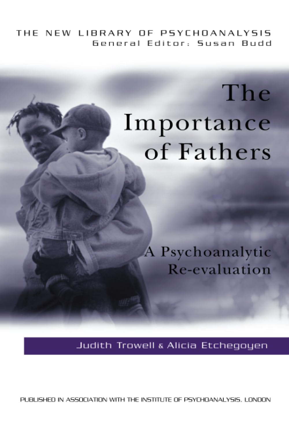 The Importance of Fathers: A Psychoanalytic Re-evaluation (The New Library of Psychoanalysis)