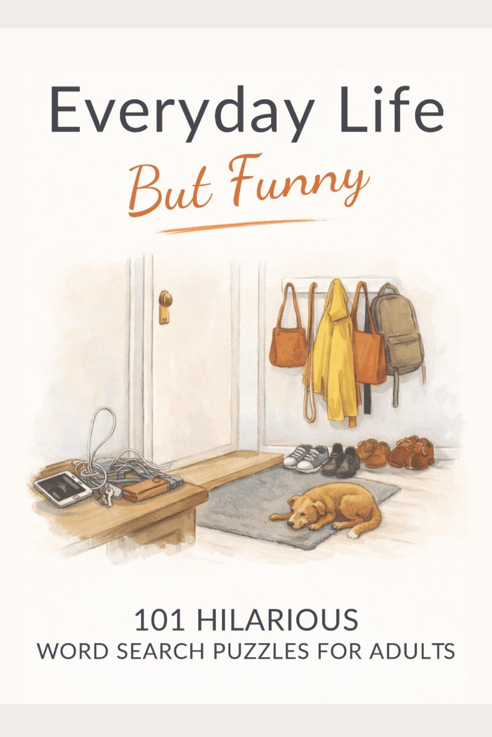 Everyday Life, But Funny: A Hilarious Word Search for Adults—101 Fun Find the Word Puzzles About Everyday Life (Everyday Puzzling: Word Games & Brain Boosters)