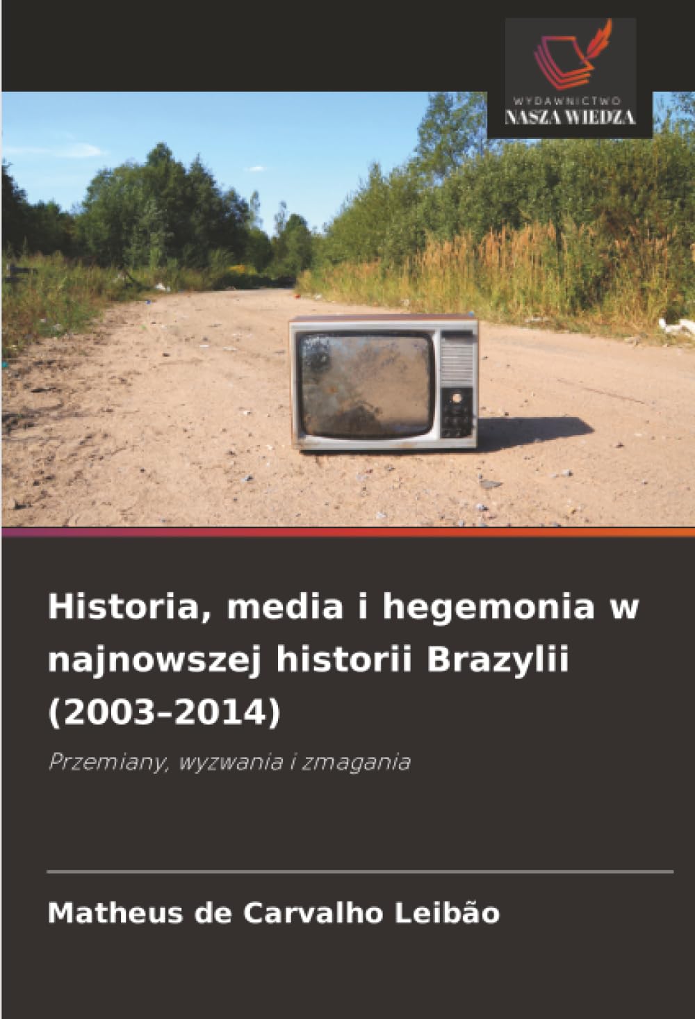 Historia, media i hegemonia w najnowszej historii Brazylii (2003–2014): Przemiany, wyzwania i zmagania