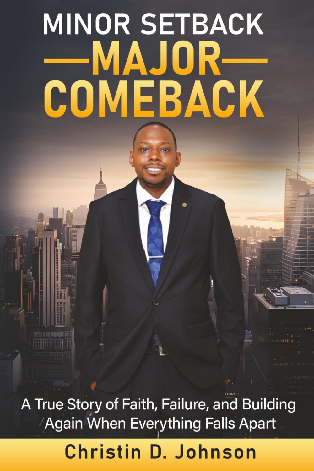 Minor Setback Major Comeback: A True Story of Faith, Failure, and Building Again When Everything Falls Apart