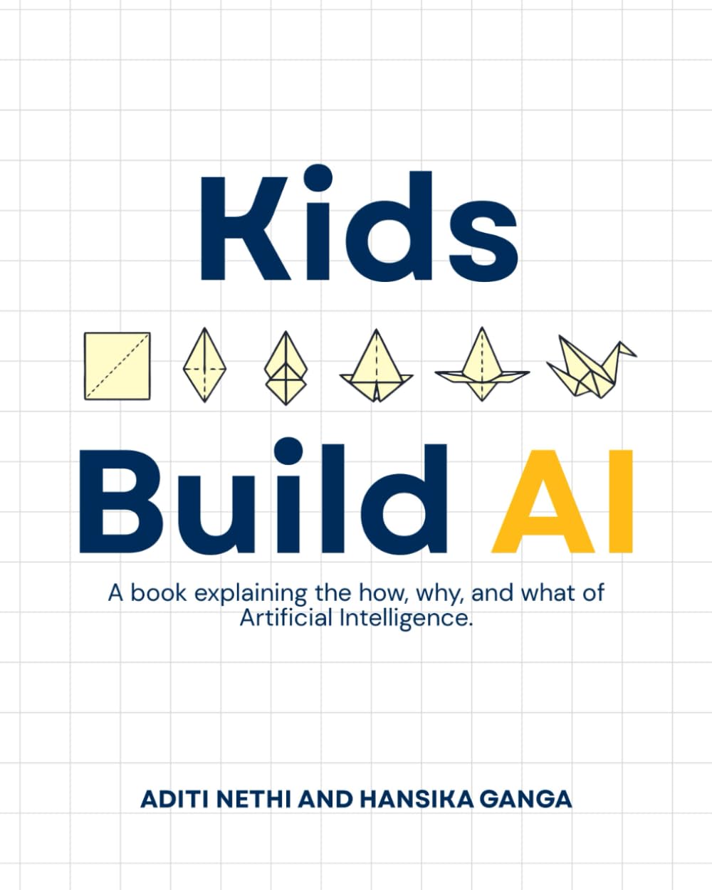 Kids Build AI: A book explaining the how, why, and what of Artificial Intelligence.