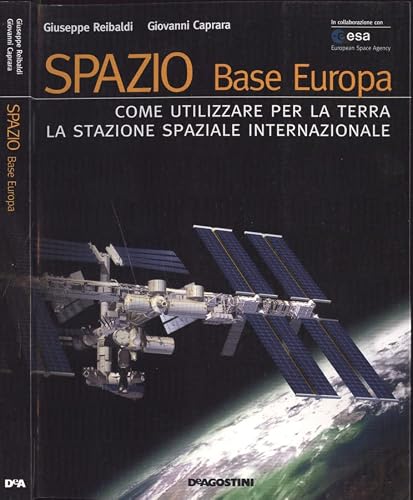 Spazio. Base Europa. Come utilizzare per la terra la stazione spaziale internazionale