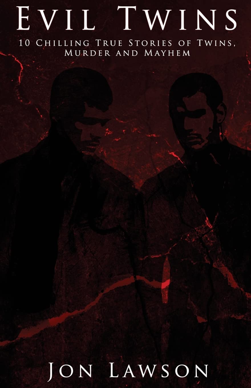 Evil Twins: 10 Chilling True Stories of Twins, Murder and Mayhem