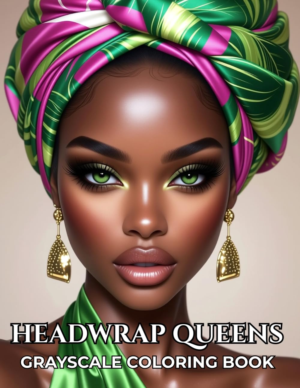 Headwrap Queens: Grayscale Coloring Book for Adults, 65 Women Portraits, Black Women, African American Beauty, Global Headwrap Styles, Fashion and Relaxation