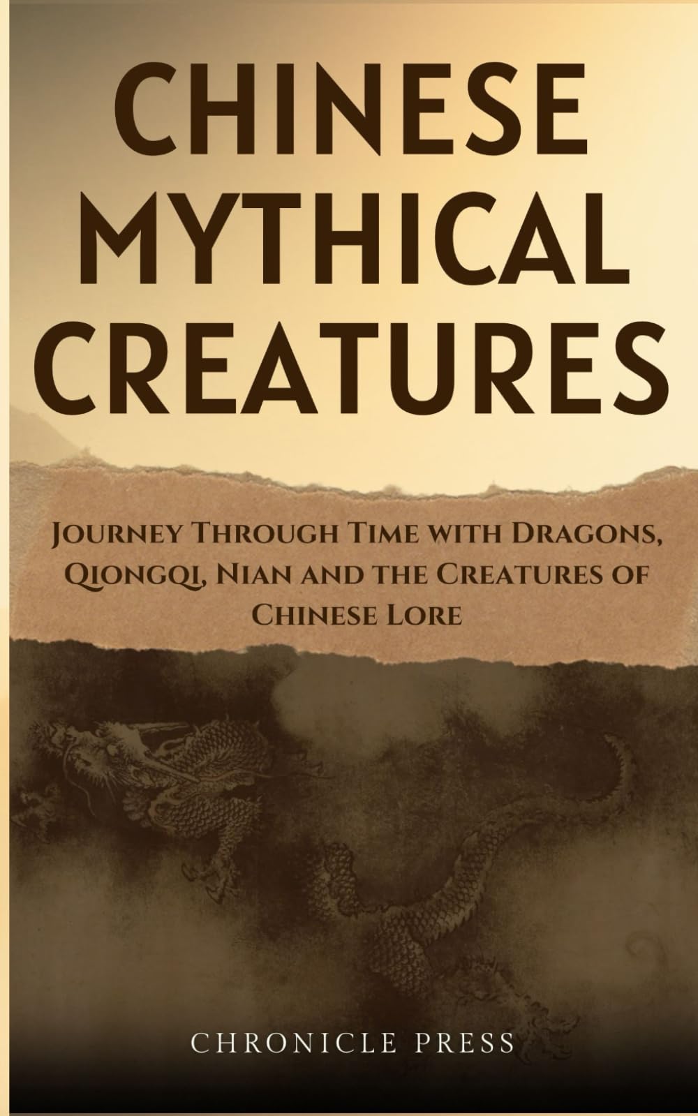 Chinese Mythical Creatures: Journey Through Time with Dragons, Qiongqi, Nian and the Creatures of Chinese Lore