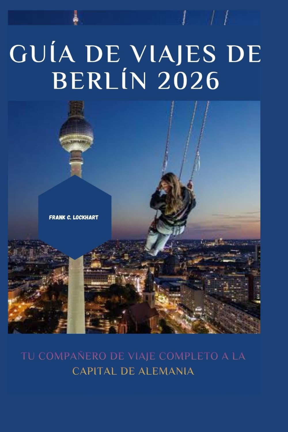 GUÍA DE VIAJES DE BERLÍN 2026: Tu compañero de viaje completo a la capital de Alemania