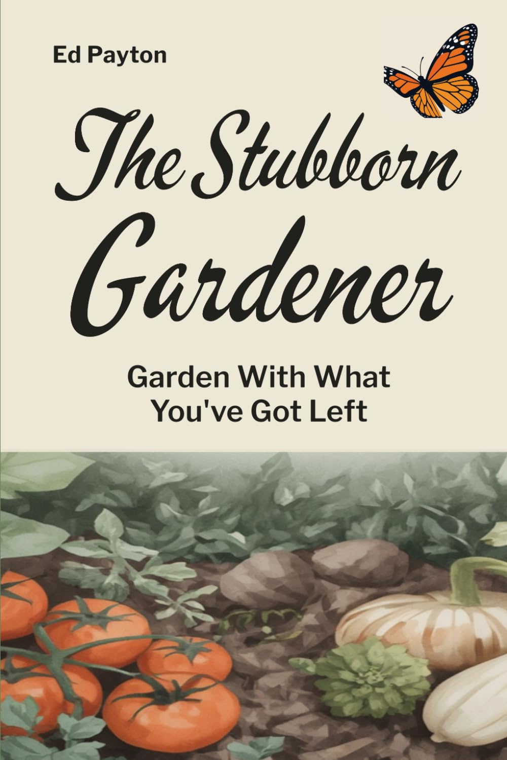 The Stubborn Gardener: Garden With What You've Got Left