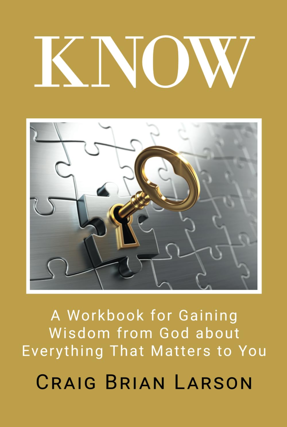 Know: A Workbook for Gaining Wisdom from God about Everything That Matters to You