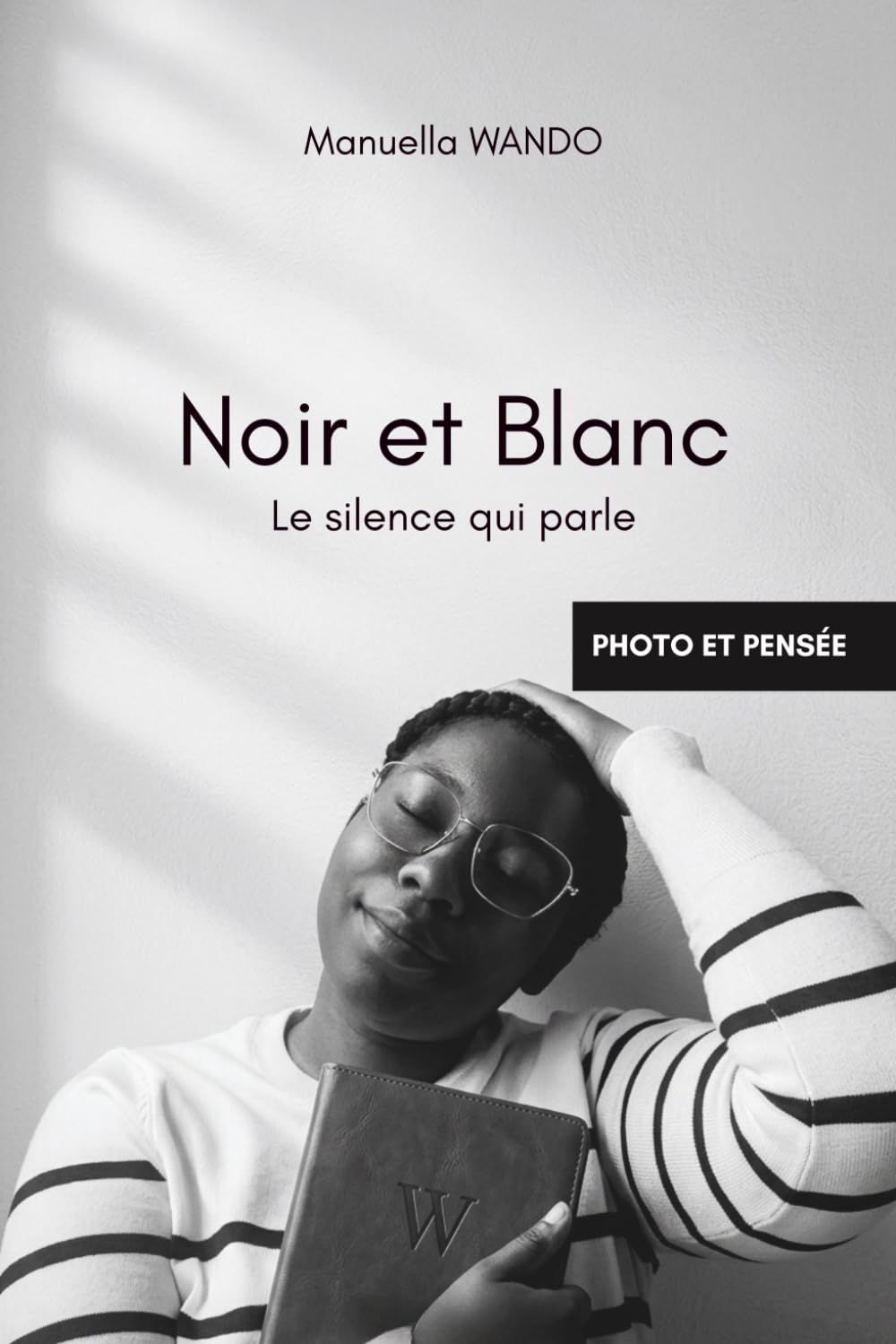 Noir et blanc. Le silence qui parle: Livre photo mêlant photographie et développement personnel