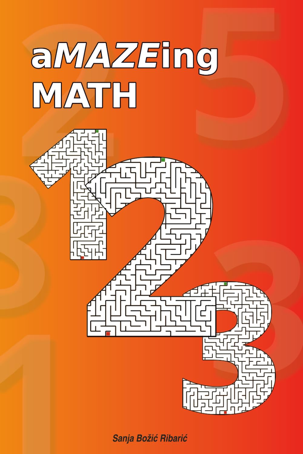 aMAZEing Math: Number-shaped mazes that teach counting & symbols (aMAZEing Mazes Learn Edition)