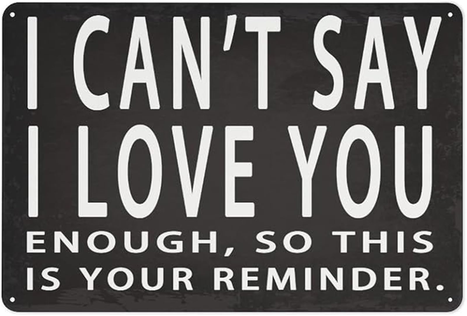 RNUMLIGH Reminder Tin Sign I Cant Say I Love You Enough So This Is Your Reminder Retro Wall Plaque Living Room Bedroom 8 X 12 in