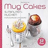 Mug Cakes: 5 - Minuten - Kuchen für zuhause und Büro