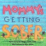 Mommy's Getting Sober: Includes a guide on talking to kids about addiction (Mommy's Recovery)