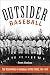 Outsider Baseball: The Weird World of Hardball on the Fringe, 1876–1950
