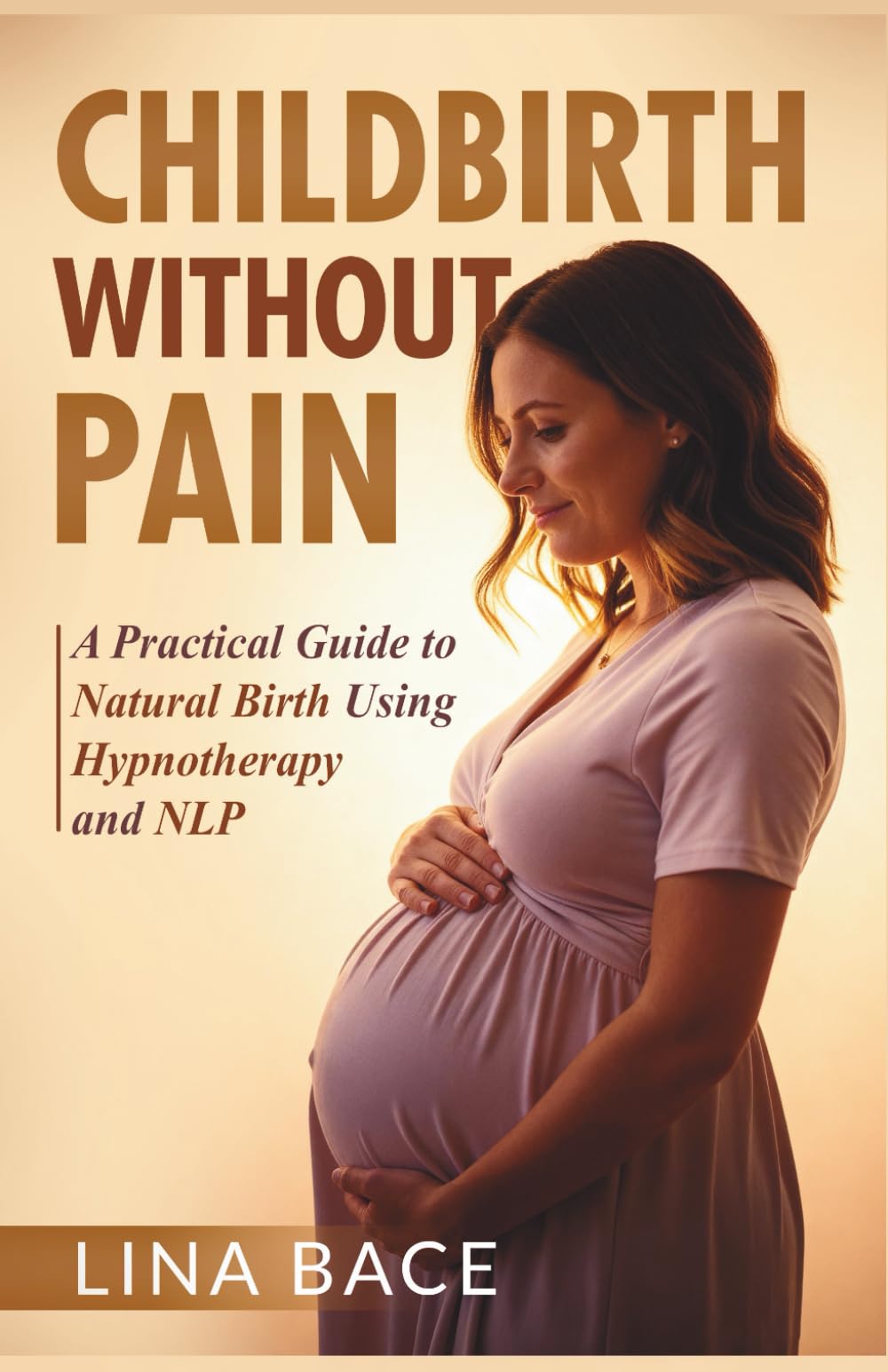 Childbirth Without Pain: A Practical Guide to Natural Birth Using Hypnotherapy and NLP