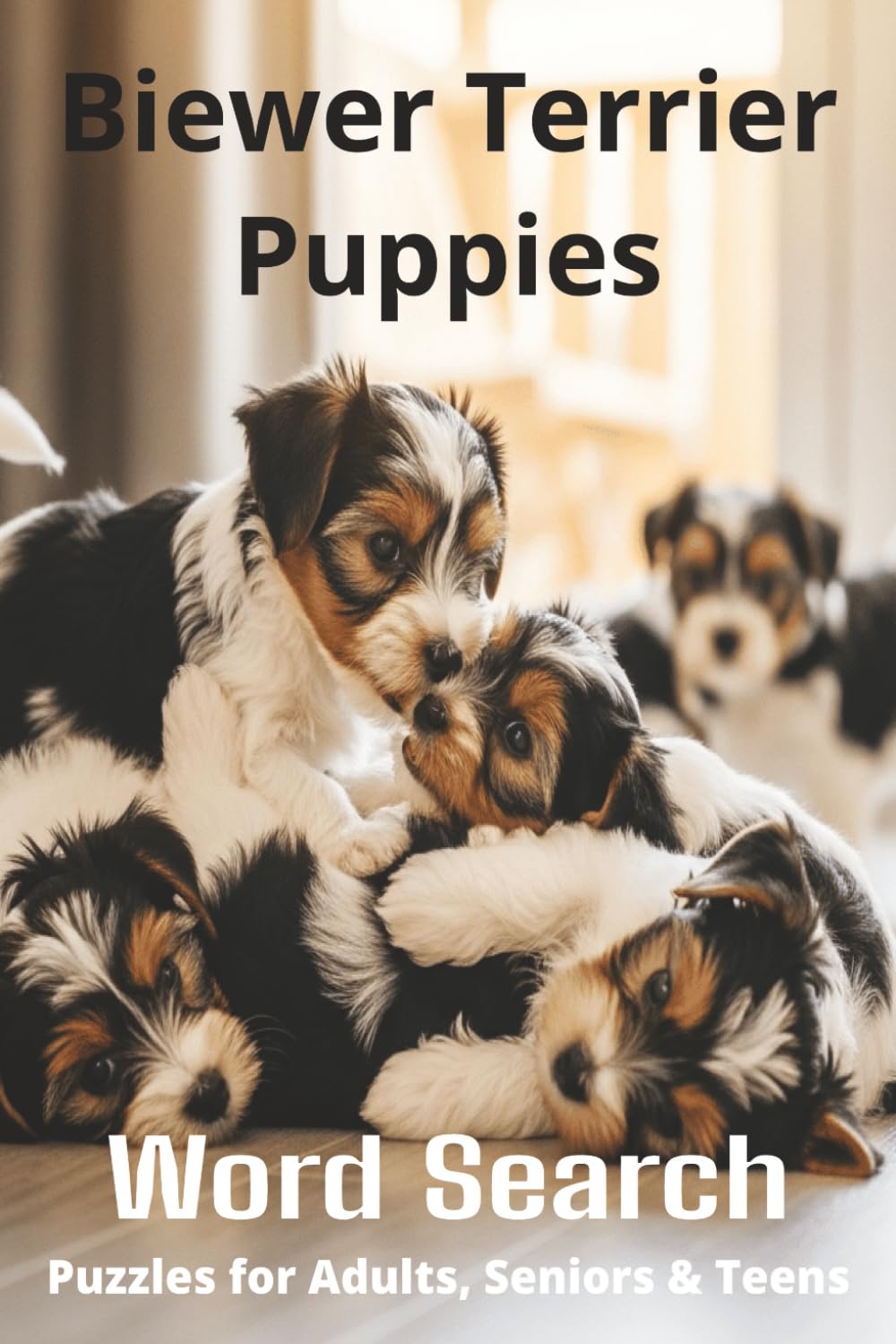 Words About Biewer Terrier Puppies Word Search Puzzles: Easy-to-Read Word Searches About Biewer Terrier Puppies – Loyal Companions, Training, Fun ... Pet Lovers, Vacations, and Relaxing Moments