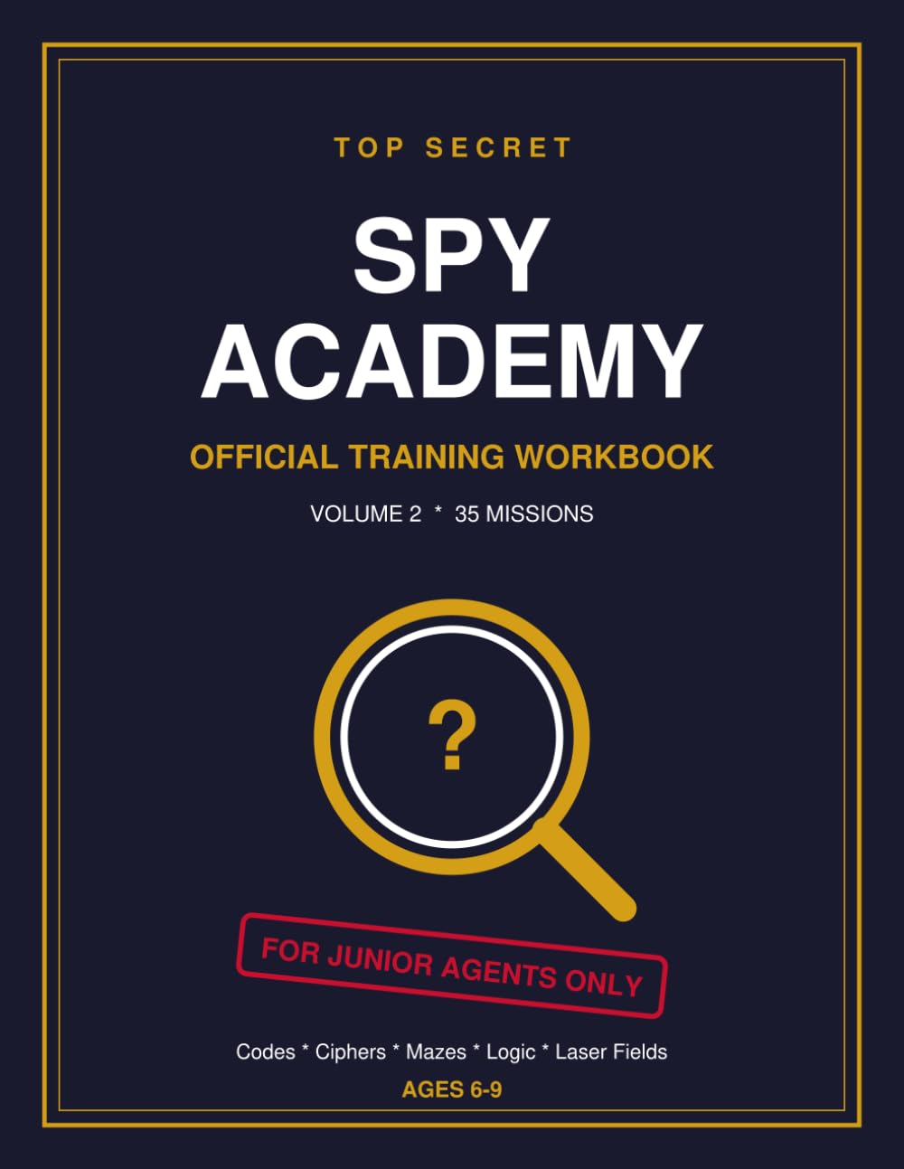 Spy Academy Official Training Workbook: 35 Secret Agent Missions for Kids Ages 6-9: Codes, Ciphers, Mazes, Logic Puzzles, Invisible Ink and Brain Games for Boys and Girls