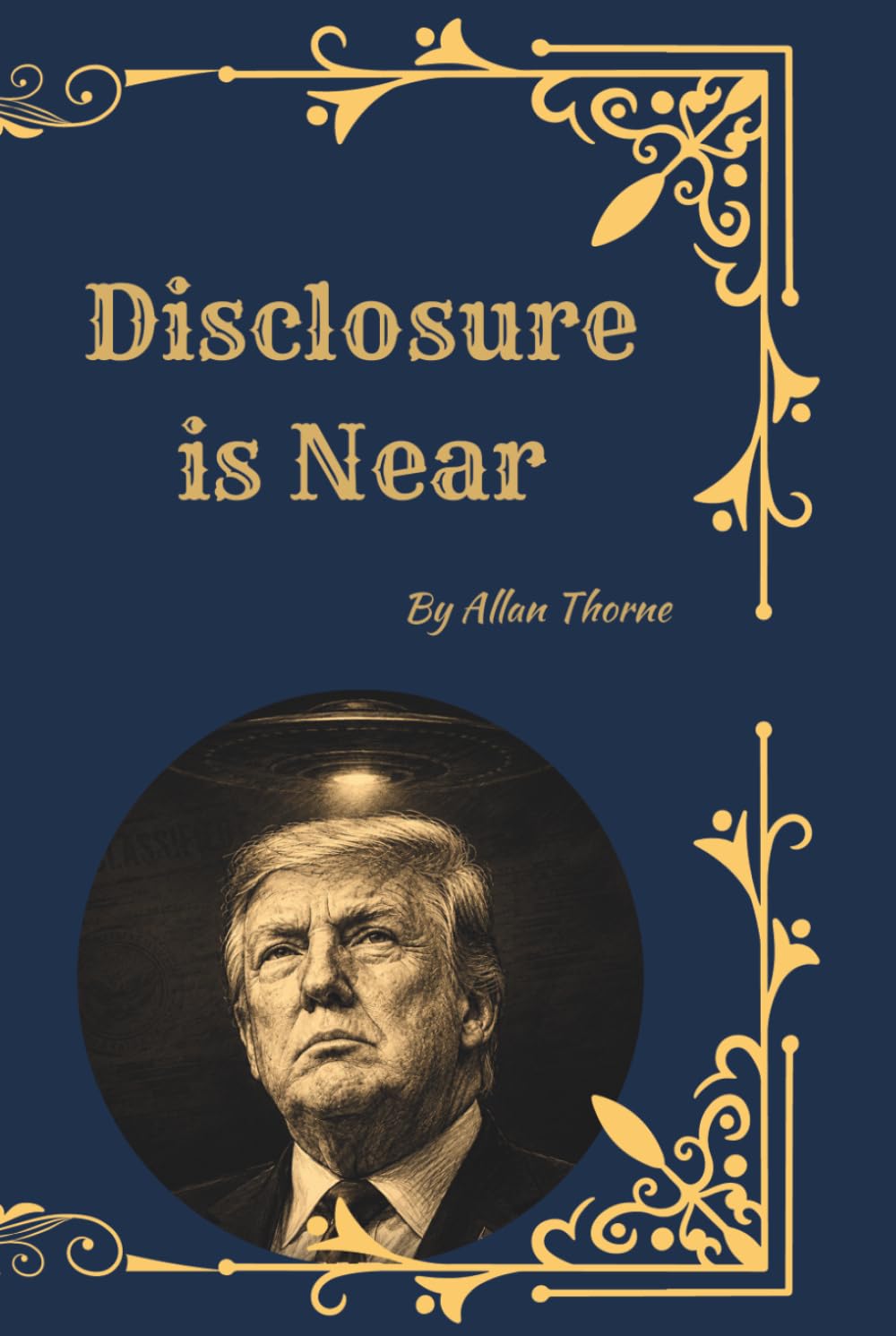Disclosure Is Near: UFOs, UAPs, the U.S. Government Cover-Up, Zero-Point Energy, Whistleblowers, and the Shadow Cartel Behind the Lost Century