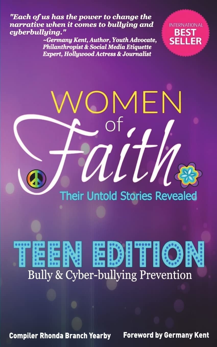 Women Of Faith: Their Untold Stories Revealed: Teen Edition: Bully & Cyber  Bullying Prevention (Volume 3): Yearby, Rhonda Branch, McPherson, Dianne,  Kimbrough, Annabelle, Thomas, Savanna, Woodrum, Sophia, McPherson, Kendall,  Williams, Haven, Moore,