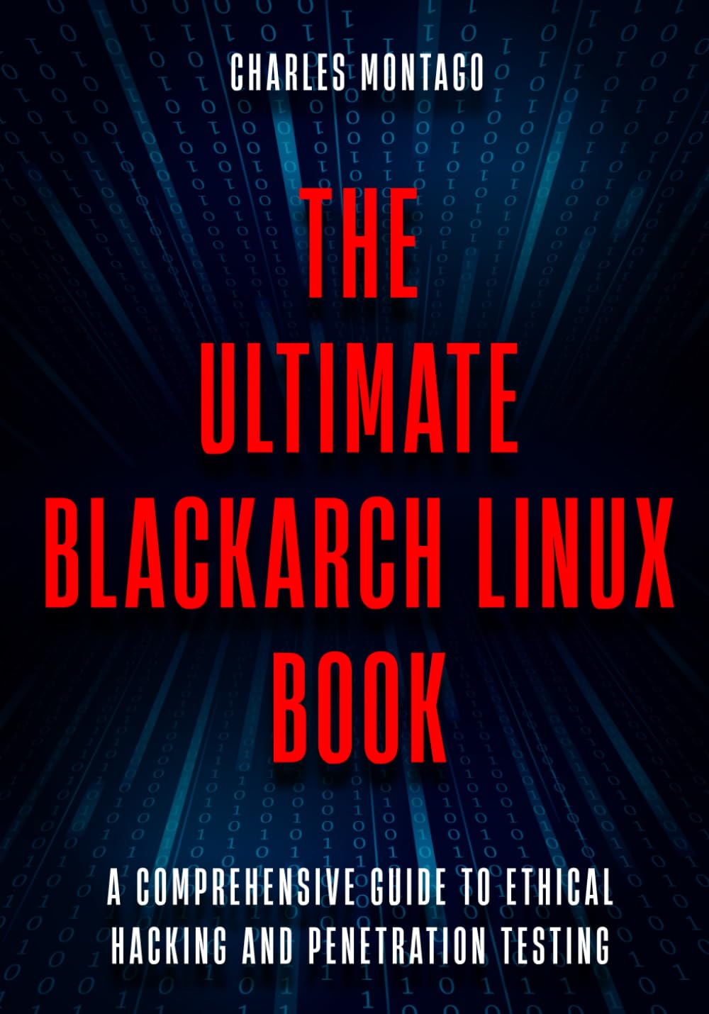 The Ultimate BlackArch Linux Book: A Comprehensive Guide to Ethical Hacking and Penetration Testing