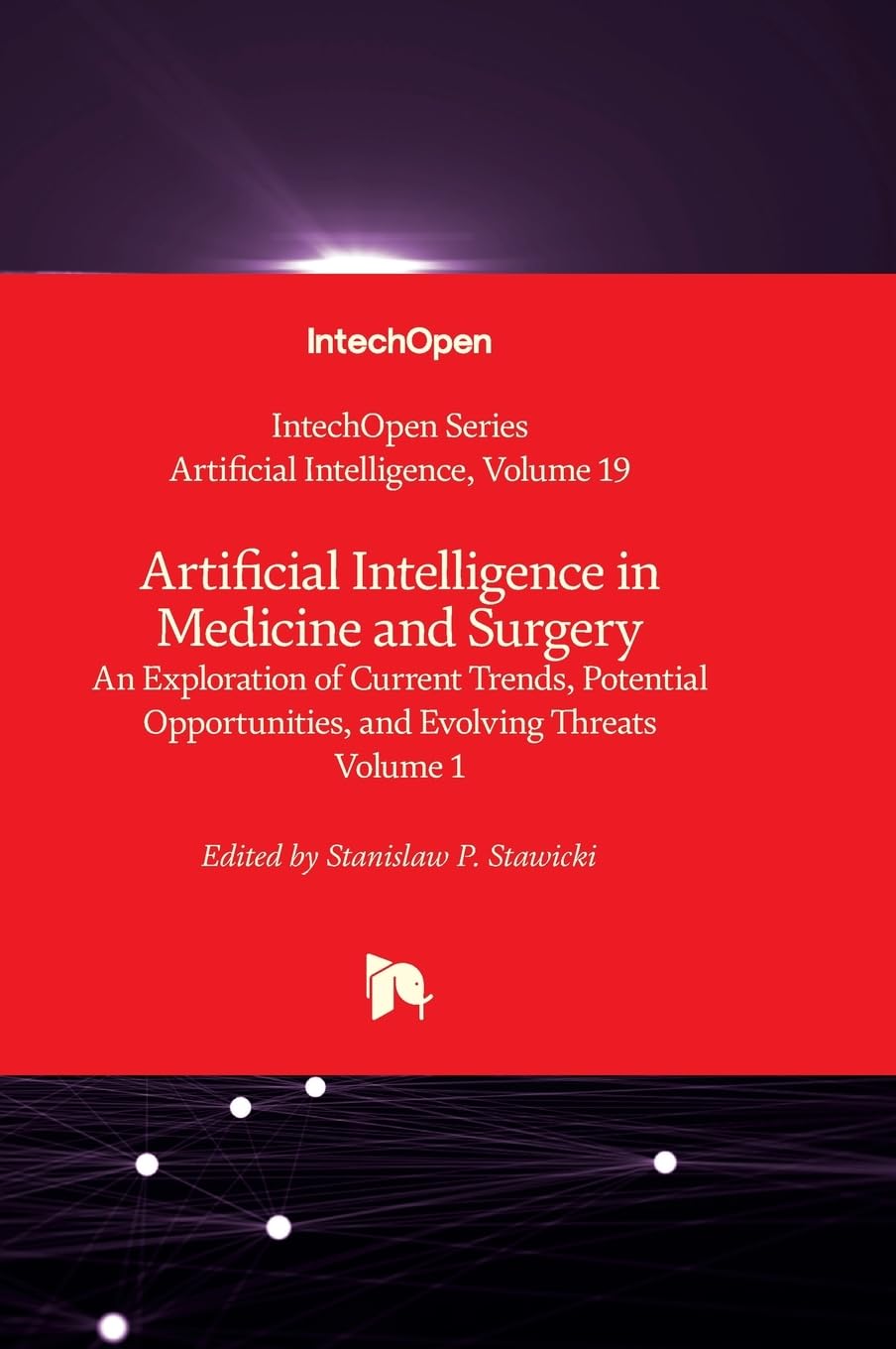 Artificial Intelligence in Medicine and Surgery - An Exploration of Current Trends, Potential Opportunities, and Evolving Threats - Volume 1 Hardcover – December 13, 2023