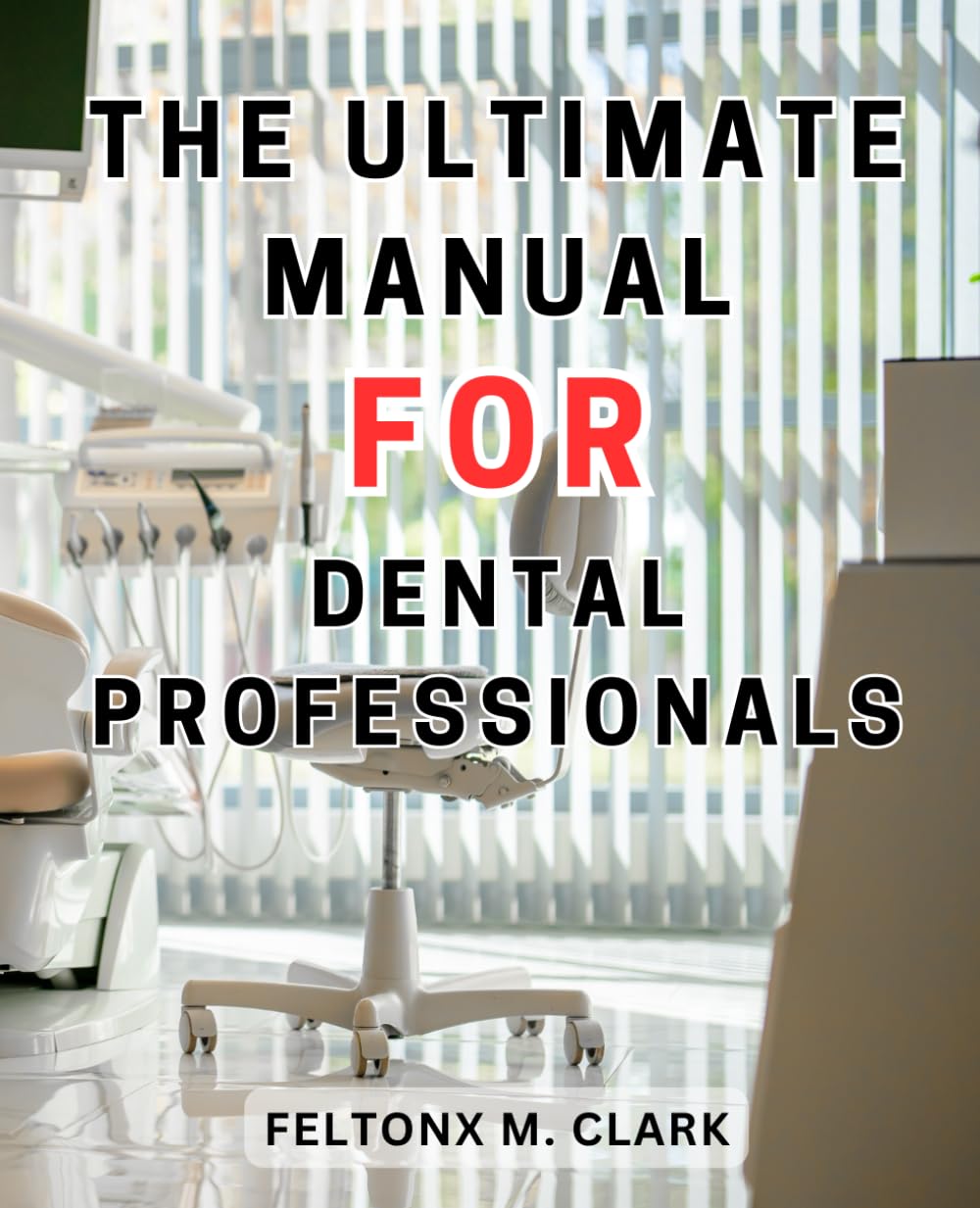 The Ultimate Manual for Dental Professionals The Essential Handbook The Ultimate Manual for Dental Professionals The Essential Handbook