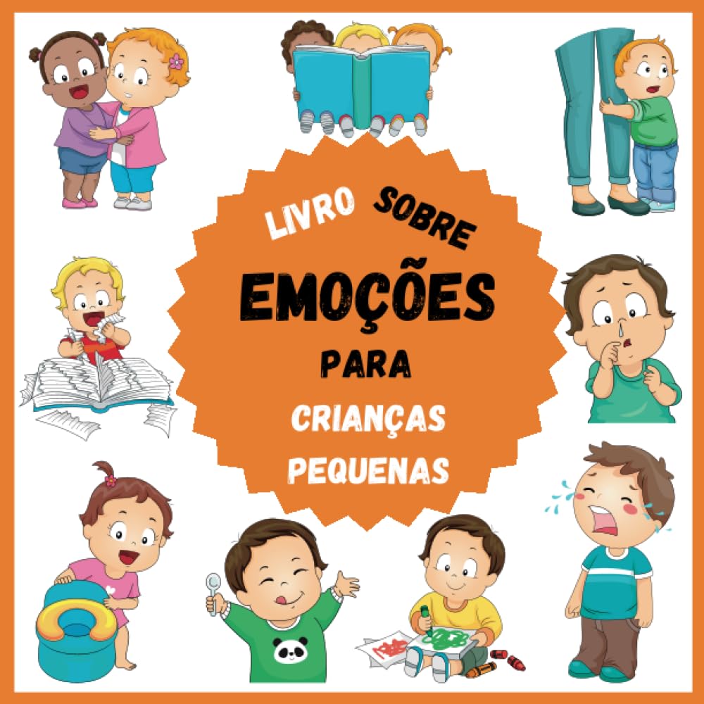 Livro Sobre Emoções Para Crianças Pequenas: Tudo sobre os sentimentos das crianças para rapazes, raparigas e pais que querem aprender a identificar as emoções das crianças. Exercícios incluídos