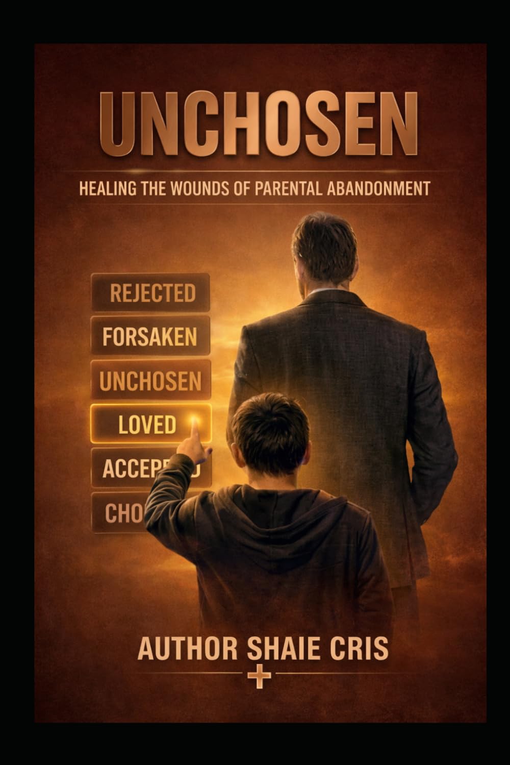 Unchosen: Healing The Wounds Of Parental Abandonment