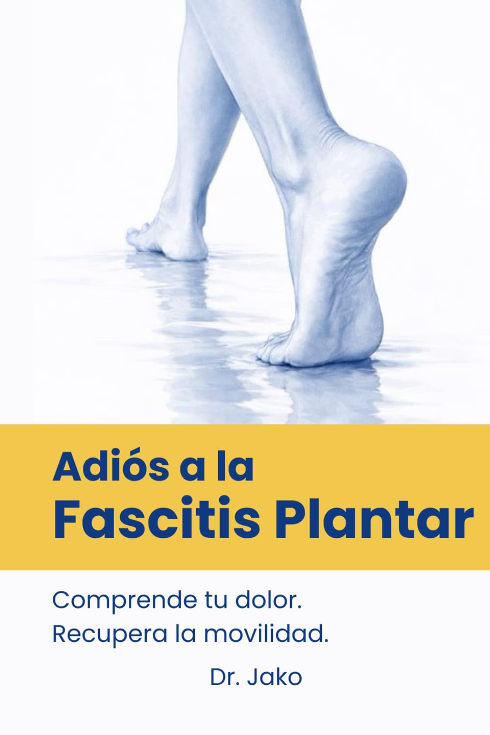 Adiós a la Fascitis Plantar: La guía práctica para reducir el dolor del talón, tratar la fascitis plantar paso a paso, entender el origen del dolor y ... simple, progresivo y basado en evidencia