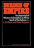 Burden of Empire: An Appraisal of Western Colonialism in Africa South of the Sahara (Hoover Inst Press Publication)