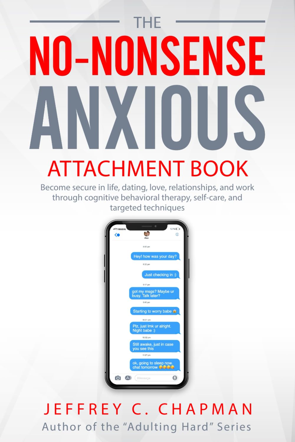 The No-Nonsense Anxious Attachment Book: Become secure in life, dating, love, relationships, and work through cognitive behavioral therapy, self-care, and targeted techniques (The No Nonsense Series)