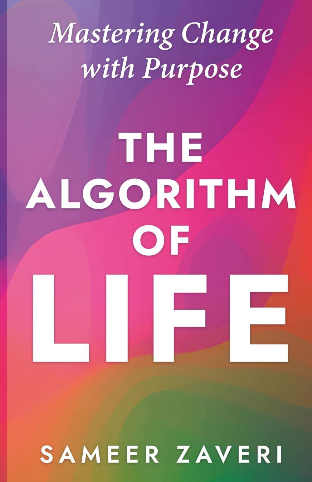 The Algorithm of Life: Mastering Change with Purpose